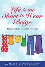 Life is Too Short to Wear Beige 12-31-16 af Mary Margaret Lambert
