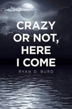 Crazy or Not, Here I Come af Ryan D Burd