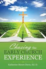 Chasing the Early Church Experience af Katherine Moore Davis Ed D
