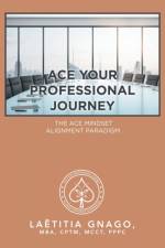 Ace Your Professional Journey af Laetitia Gnago MBA CPTM MCCT PPPC