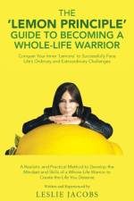 'Lemon Principle' Guide to Becoming a Whole-Life Warrior af Leslie Jacobs