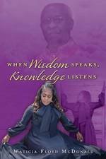 When Wisdom Speaks, Knowledge Listens af Waticia Floyd McDonald