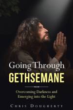 Going Through Gethsemane af Chris Dougherty