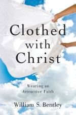 Clothed With Christ af William S Bentley