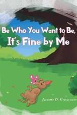 Be Who You Want To Be, It's Fine By Me af Jeannine D Grindemann