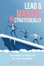 Lead & Manage Strategically af James R Moore