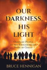 Our Darkness, His Light af Bruce Hennigan