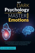 Nlp Dark Psychology and Master your Emotions af Oliver Bennet