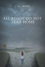 All Roads Do Not Lead Home af L a Ward