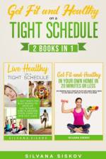 Get Fit and Healthy on a Tight Schedule 2 Books in 1 af Silvana Siskov