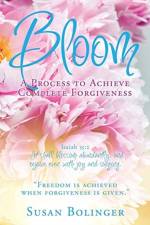 Bloom - A Process to Achieve Complete Forgiveness af Susan Bolinger