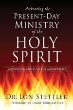 Activating the Present-Day Ministry of the Holy Spirit af Dr Lon Stettler