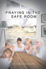Praying in the Safe Room af Victoria Rowland
