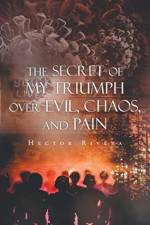 The Secret of My Triumph over Evil, Chaos, and Pain af Héctor Rivera