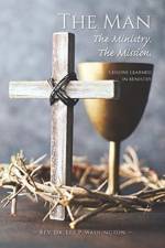 Man The Ministry. The Mission. af REV Dr Lee P Washington