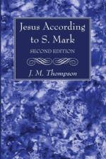 Jesus According to S. Mark, 2nd Edition af J M Thompson