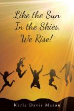 Like the Sun in the Skies, We Rise! af Karla Davis Mason