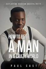 How To Be A Man In A Crazy World af Paul Cast