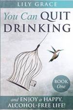 You Can Quit Drinking... and Enjoy a Happy, Alcohol-Free Life! af Lily Grace