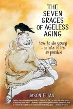 The Seven Graces of Ageless Aging af Jason Elias