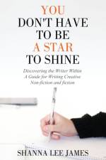 You Don't Have to Be a Star to Shine af Shanna Lee James