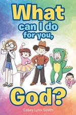 What Can I Do for You, God? af Casey Lynn Smith