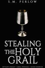 Stealing the Holy Grail af S M Perlow