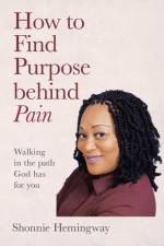 How to Find Purpose Behind Pain af Shonnie Hemingway