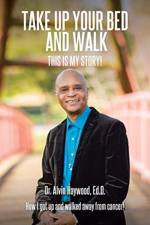 Take Up Your Bed and Walk af Dr Alvin Haywood Ed D
