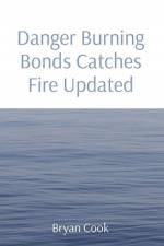 Danger Burning Bonds Catches Fire Updated af Bryan R Cook