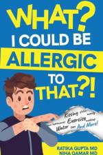What? I Could be Allergic to That?! af Ratika Gupta