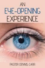 An Eye-Opening Experience af Pastor Dennis Carr