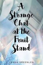 A Strange Chat at the Fruit Stand af Lesha Greenlea