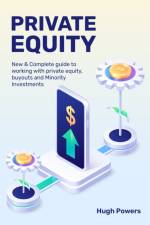 Private equity - New & Complete guide to working with private equity, buyouts and Minority Investments af Hugh Powers