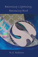 Becoming Lightning, Becoming Bird af R S Robison