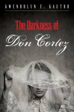 Darkness of Don Cortez af Gwendolyn E Gautro