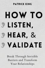 How to Listen, Hear, and Validate