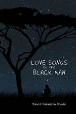 Love Songs to the Black Man af Janet Elizabeth Brodie