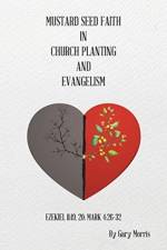 Mustard Seed Faith in Church Planting and Evangelism af Gary Morris