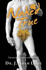 Naked True af Dr J Adam Lowe