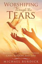 Worshiping Through the Tears af Michael Burdick