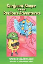 Sergeant Slayer and his Perilous Adventures af Chelsea Segayle Essue