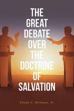 Great Debate Over The Doctrine of Salvation af Elijah C