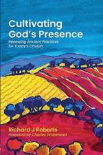Cultivating God's Presence af Richard J Roberts