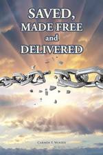 Saved, Made Free and Delivered af Carmen Y Woods