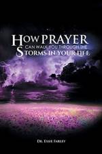 How Prayer Can Walk You Through the Storms in Your Life af Dr Essie Farley