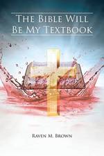Bible Will Be My Textbook af Raven M Brown