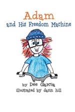 Adam and His Freedom Machine af Dee Garcia