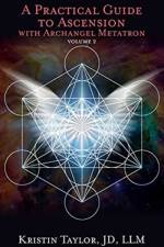 Practical Guide to Ascension with Archangel Metatron Volume 2 af Kristin Taylor