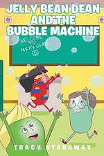 Jelly Bean Dean and the Bubble Machine af Tracy Stanaway